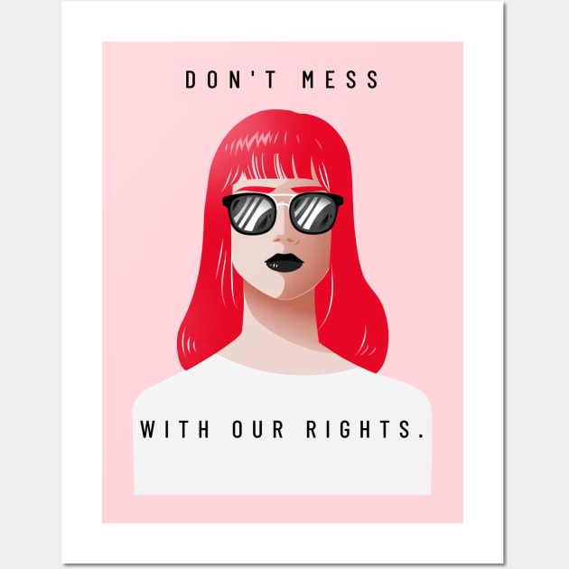 DON'T MESS WITH OUR RIGHTS Wall Art by Freckle Face